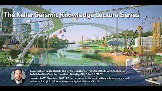 Keller Seismic Knowledge Series E03: Armin Stuedlein: Liquefaction Susceptibility, Cyclic Resistance