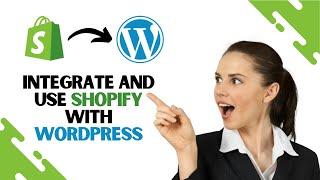 How to Integrate and Use Shopify with Wordpress (Updated Guide step-by-step)