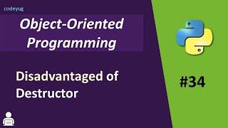 Object Oriented Programming in Python | Disadvantages of Destructor | Advanced Python