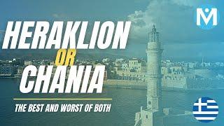 Heraklion or Chania? The best (and the worst) of both