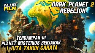 TERDAMPAR DI PLANET MISTERIUS BERJARAK 1 JUTA TAHUN CAHAYA  | ALUR FILM DARK PLANET 2 REBELION