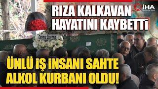 İş Adamı Rıza Kalkavan Son Yolculuğuna Uğurlandı