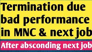 Termination/Absconding due to bad performance in multination companies | Performance issue in job