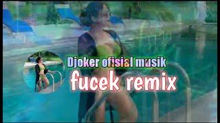 DJ FUCEK FUCEK, REMIX TIK TOK TERBARU 