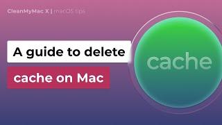 How to clear the cache files on your Mac  [Instruction]