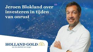 Jeroen Blokland over investeren in tijden van onrust - Holland Gold Interviews #7