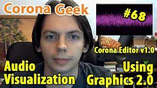 Corona Geek #68 - Audio Visualization Using Graphics 2.0