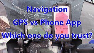 Navigation.  GPS vs Phone App.  Which one do you trust?