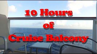 10 hours of Cruise balcony views - ocean sounds