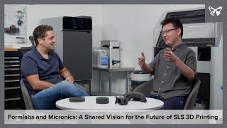 Formlabs and Micronics: A Shared Vision for the Future of SLS 3D Printing