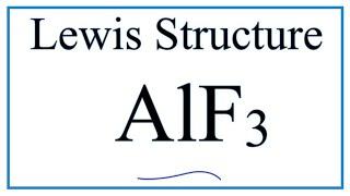 How to Draw the Lewis Dot Structure for AlF3:    Aluminum fluoride