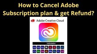 How to Cancel Adobe Subscription plan & get Refund?
