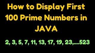 How to Display First 100 Prime numbers in java