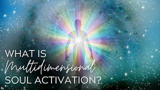 What is Multidimensional Soul Activation? | An Additional New Modality for Soul Evolution