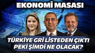 Türkiye Gri Listeden Çıktı! Şimdi Ne Olacak? | Ekonomi Masası 1 Temmuz