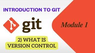 2) What is Version Control | Introduction to Git