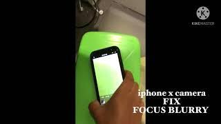 IPHONE X CAMERA PROBLEM FIX BLURRY FOCUS