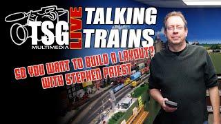 TSG Live Talking Trains | Layout Building with Stephen Priest