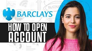 How To Open Barclays Bank Account Online | Barclays Bank Tutorial 2024