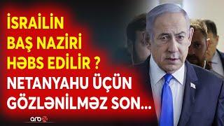 Netanyahu üçün KRİTİK xəbər - Avropa İsrail liderini HƏBS ETDİRMƏK istəyir - ABŞ işə qarışdı