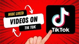 How to Hide Your Liked Videos on TikTok So That Nobody Can See Them