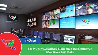 Đài PT-TH Thái Nguyên dừng phát song kênh TN2 từ 0h ngày 19/1/2023