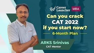 Can you crack CAT if you start now? | 6 - Month Plan for CAT 2022 | Career Launcher