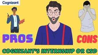 Pros and Cons of having the internship or CSD at cognizant