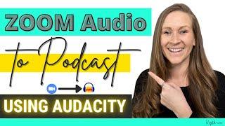 Convert Zoom Audio Recording to Audacity for Your Podcast