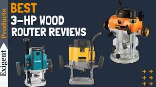 6 Best 3-HP Router of 2025 [3HP Wood Router]