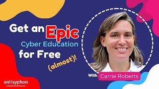 Get an Epic Cyber Education for Free! (Almost!) With Carrie Roberts