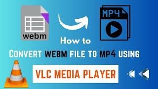 How to convert WEBM file to mp4 using VLC media player step by step guide