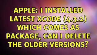 Apple: I installed latest Xcode (4.3.2) which comes as package, can I delete the older versions?