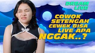 COWOK CEWEK atau SETENGAHNYA Bisa Gak LIVE Di DREAM LIVE?