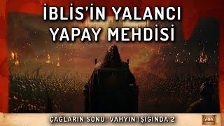 Belgesel | Çağların Sonu: Vahyin Işığında | İblis'in Yalancı Yapay Mehdisi | Bölüm 2