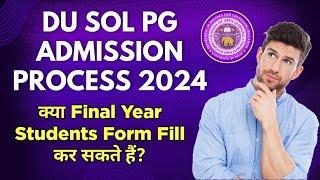 DU SOL PG Admission Process 2024 | Can Final Year Students Fill SOL Pg Form? | Sol PG Admission 2024