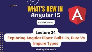 Explore Angular Pipes: Built-In, Pure Vs Im-Pure types | Mastering in Angular (Advance) | Lecture 34