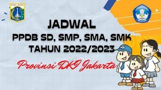 JADWAL PPDB SD, SMP, SMA, SMK PROVINSI DKI JAKARTA TAHUN PELAJARAN 2022/2023