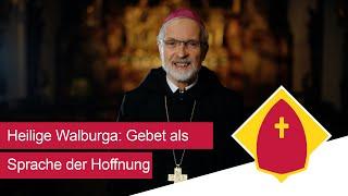 Hochfest der Heiligen Walburga: Gebet als Sprache der Hoffnung