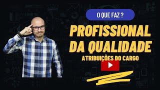 O QUE FAZ UM PROFISSIONAL DA QUALIDADE? - Atribuições do Cargo