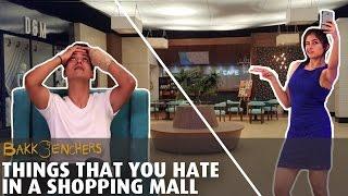 Things That You Hate In A Shopping Mall l Bakkbenchers