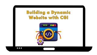 Building a Dynamic Website with Common Gateway Interface CGI  