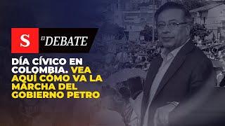 DÍA CÍVICO en Colombia. Vea aquí cómo va la marcha del Gobierno Petro | El Debate