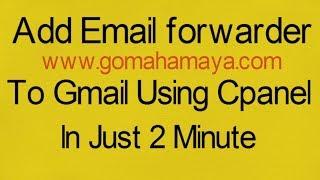 How To Add email forwarder to gmail In cpanel