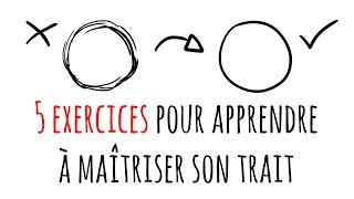 5 exercices pour apprendre à maîtriser son trait