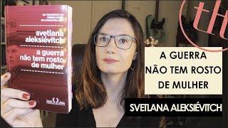 A guerra não tem rosto de mulher (Svetlana Aleksiévitch) | Você Escolheu #65 | Tatiana Feltrin