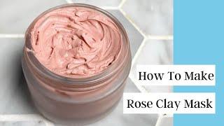 How To Make A Rose Clay Face Mask