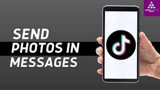 How to Send Photos in TikTok Message | Send Pictures on TikTok Messages