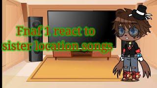 Fnaf 1 react to sister location songs