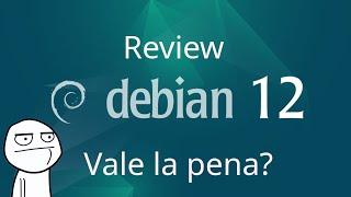 Review Debian 12: Vale la pena?
